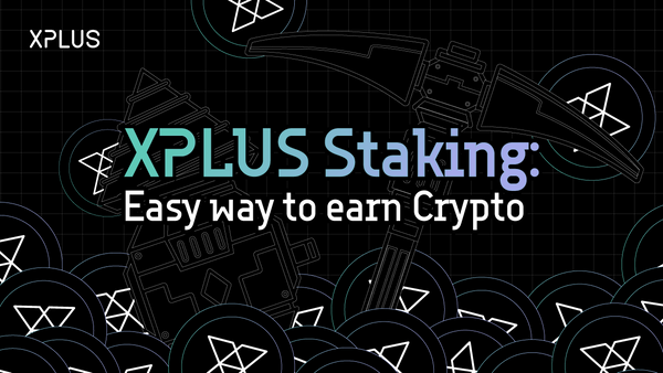 XPLUS Staking: Easy way to earn crypto