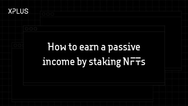 How to earn passive income by staking NFTs