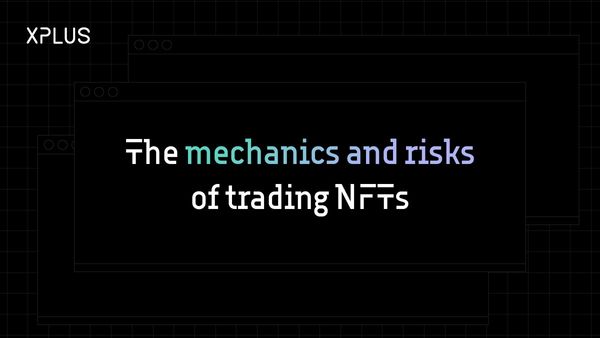 The mechanics and risks of trading NFTs