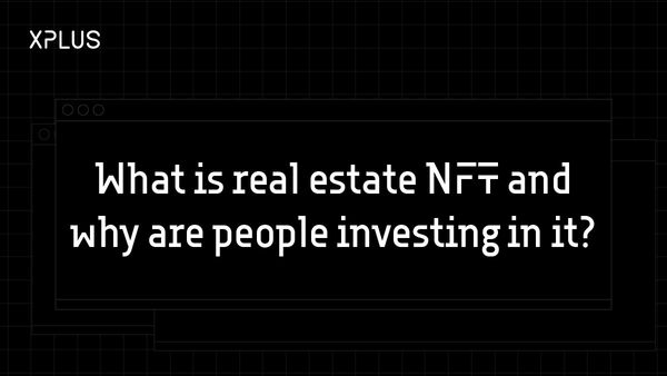 What is real estate NFT and why are people investing in it?