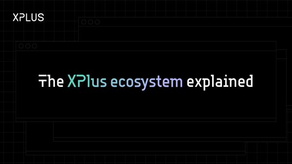 The Xplus ecosystem explained