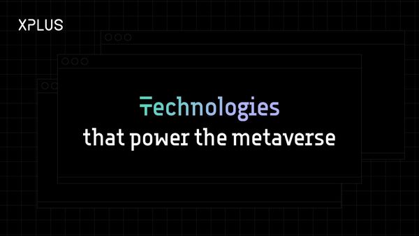 Technologies that power the metaverse