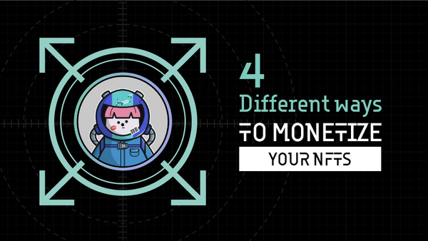 4 Different ways to monetize your NFTs