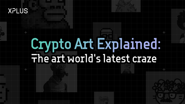 Crypto art explained: The art world’s latest craze