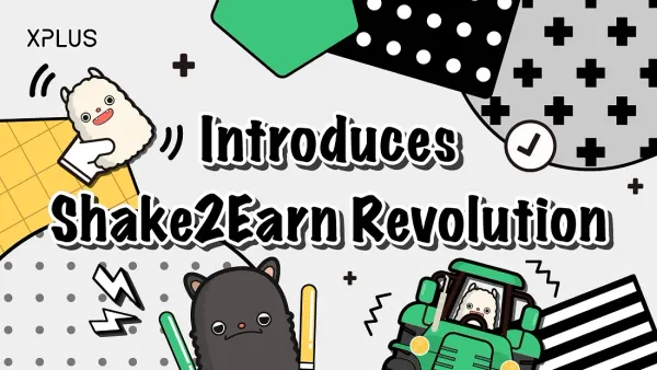 XPLUS Introduces Shake to Earn Revolution
