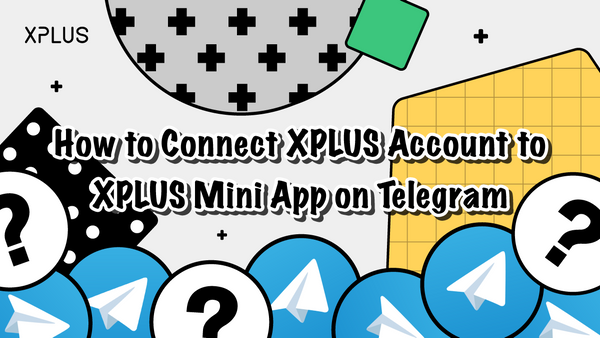 How to connect your XPLUS account to XPLUS Bot in Telegram